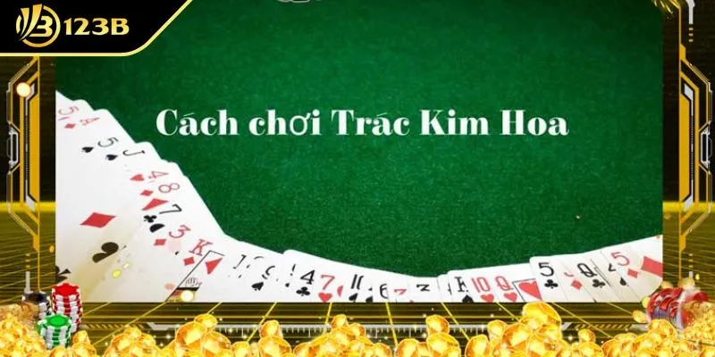 Cách tạo ra chiến thuật chinh phục mọi ván bài Trác Kim Hoa