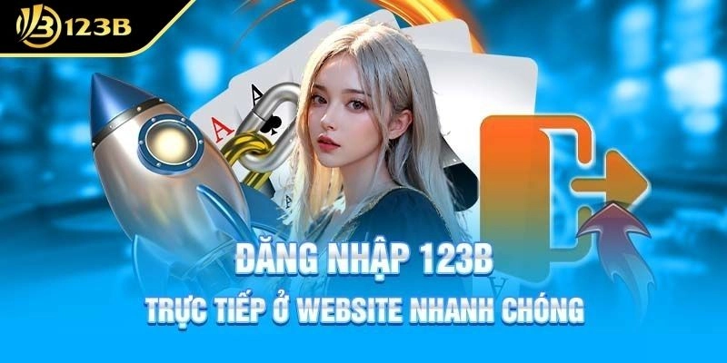 Cách thức đăng nhập 123B tận hưởng kho game xanh chín