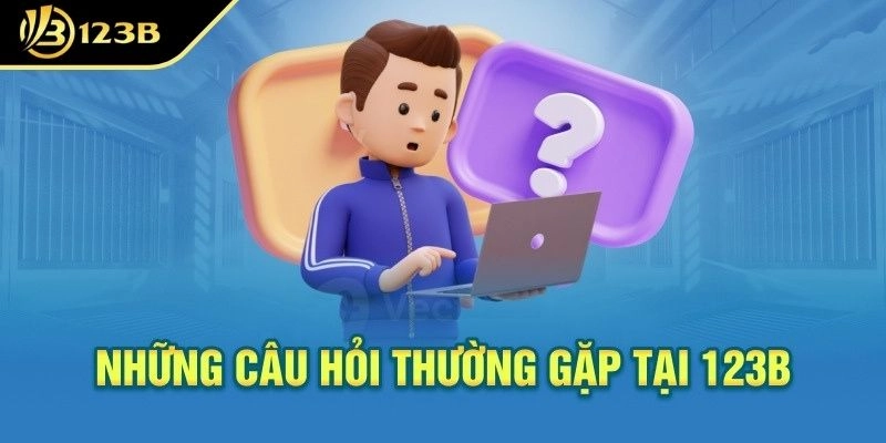 Phản hồi các thắc mắc về 123B được người chơi quan tâm